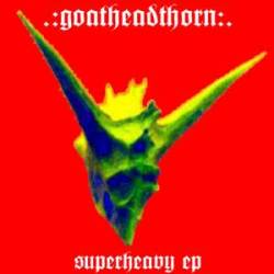 Goatheadthorn : Superheavy EP